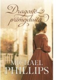 Dragoste primejduita. Volumul 1 - MICHAEL PHILLIPS, Mihaela Tocut
