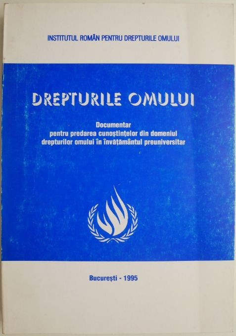 Drepturile omului. Documentar pentru predarea cunostintelor din domeniul drepturilor omului in invatamantul preuniversitar