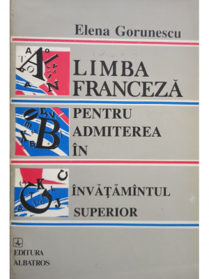 Elena Gorunescu - Limba franceza pentru admiterea in invatamantul superior (editia 1994) foto