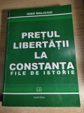 Pretul libertatii la Constanta. File de istorie - Colonel (r) Ioan Maliciuc (Editura Muntenia, Constanta, 2006)