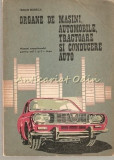 Organe De Masini, Automobile, Tractoare Si Conducere Auto - Traian Bobeica