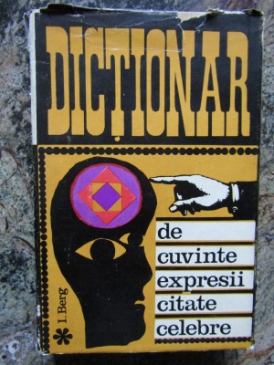 DICTIONAR DE CUVINTE,EXPRESII,CITATE CELEBRE,EDITIA A II-A de I.BERG,BUC.1969 foto