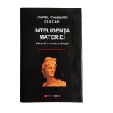 C46. Carte, Inteligenta materiei, Editia a 3-a revizuita, de Dumitru Dulcan - neurolog celebru, text in Romana, carte stare noua din 2009, 475 pag, Curtea Veche