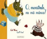 O, monstrule, nu ma manca | Carl Norac