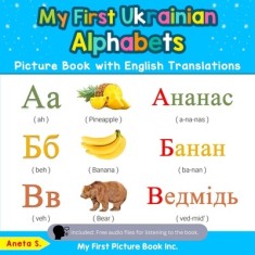 My First Ukrainian Alphabets Picture Book with English Translations: Bilingual Early Learning &amp; Easy Teaching Ukrainian Books for Kids