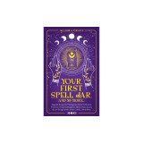 Your First Spell Jar (and 59 more...): Magickal Recipes For The Beginner Witch To Manifest Protection, Prosperity, Happiness, Money, Power, Success &amp;a