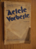 I. PELTZ - &quot;ACTELE VORBESTE&quot; - Editura Universala Alcalay, 1935, 340 p., Alta editura