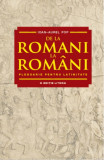 De la romani la romani. Pledoarie pentru latinitate | Ioan Aurel Pop, Litera