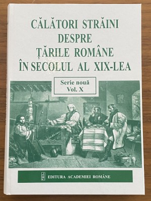 Calatori Straini despre Tarile Romane in sec al XIX-lea - Serie noua vol. X foto