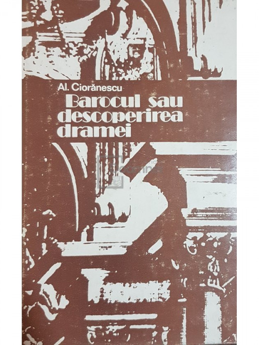 Al. Cioranescu - Barocul sau descoperirea dramei (editia 1980)