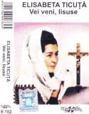Caseta audio: Elisabeta Ticuta - Vei veni, Iisuse ( originala, stare f.buna ), Casete audio
