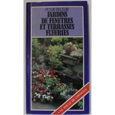POUR REUSSIR JARDINS DE FENETRES ET TERRASSES FLEURIES , 1985