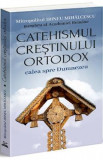 Catehismul Crestinului Ortodox: calea spre Dumnezeu - Irineu Mihalcescu