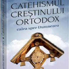 Catehismul Crestinului Ortodox: calea spre Dumnezeu - Irineu Mihalcescu