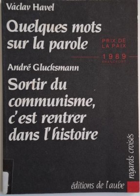 Quelques mots sur la parole &amp;ndash; Vaclav Havel / Sortir du communisme, c&amp;#039;est rentrer dans l&amp;#039;histoire &amp;ndash; Andre Glucksmann foto
