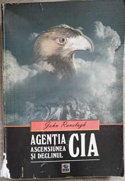 AGENTIA CIA. ASCESIUNEA SI DECLINUL-JOHN RANELAGH-228120