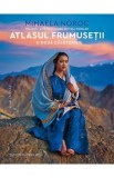Atlasul frumusetii, o noua calatorie - Mihaela Noroc