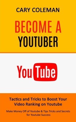 Become a Youtuber: Tactics and Tricks to Boost Your Video Ranking on Youtube (Make Money Off of Youtube&amp;amp; Tips Tricks and Secrets for Yout foto