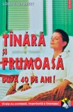 Tanara si frumoasa dupa 40 de ani. Varsta nu conteaza. Importanta e tineretea! - 2000 - Louis Faurobert (BG112), Polirom