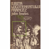 John Fowles - Iubita locotenentului francez - 132468