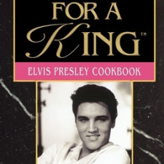 Fit for a King: The Elvis Presley Cookbook