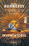 Inventatorul - Paperback brosat - Roman Miguel Bonnefoy - Laureat Grand Prix Academie Francaise 2024