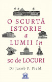 O scurta istorie a lumii in 50 de locuri