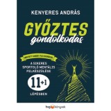 Győztes gondolkod&aacute;s - Bőv&iacute;tett kiad&aacute;s - A sikeres sportol&oacute; ment&aacute;lis felk&eacute;sz&uuml;l&eacute;se 11+1 l&eacute;p&eacute;sben - Kenyeres Andr&aacute;s