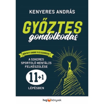 Győztes gondolkod&amp;aacute;s - Bőv&amp;iacute;tett kiad&amp;aacute;s - A sikeres sportol&amp;oacute; ment&amp;aacute;lis felk&amp;eacute;sz&amp;uuml;l&amp;eacute;se 11+1 l&amp;eacute;p&amp;eacute;sben - Kenyeres Andr&amp;aacute;s foto