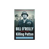 Killing Patton: The Strange Death of World War II's Most Audacious General