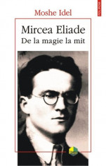 Mircea Eliade. De la magie la mit - de Moshe Idel foto