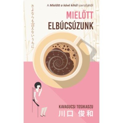 Mielőtt elb&amp;uacute;cs&amp;uacute;zunk - Kavagucsi Tosikadzu foto