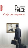 Viata pe un peron - Octavian Paler - Editura Polirom