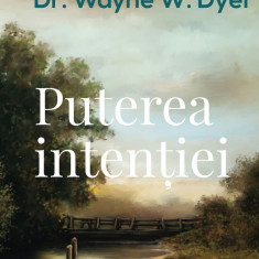 Puterea intentiei | Wayne W. Dyer