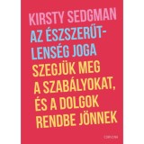 Az &eacute;szszerűtlens&eacute;g joga - Szegj&uuml;k meg a szab&aacute;lyokat, &eacute;s a dolgok rendbe j&ouml;nnek - Kirsty Sedgman