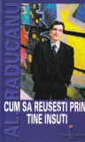 Carte motivationala Al. Raducanu - Cum sa reusesti prin tine insuti. Dezvoltare personala, succes, ghid practic