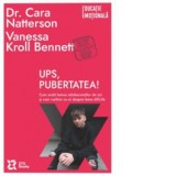 Ups, pubertatea! Cum arata lumea adolescentilor de azi si cum vorbim cu ei despre teme dificile - Cara Natterson, Vanessa Kroll Bennett