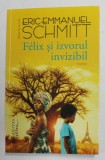 FELIX SI IZVORUL INVIZIBIL - roman de ERIC - EMMANUEL SCHMITT , 2020