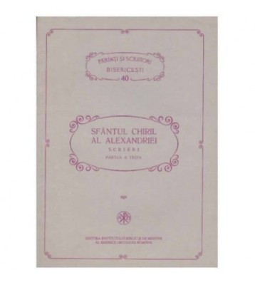 Sfantul Chiril Al Alexandriei - Scrieri Partea a treia - 125197 foto