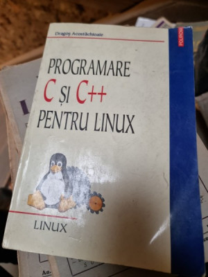 PROGRAMARE C SI C++ PENTRU LINUX - DRAGOS ACOSTACHIOAIE foto