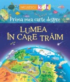 Prima mea carte despre LUMEA &Icirc;N CARE TRĂIM