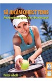 Cumpara ieftin Sa jucam corect tenis - Peter Scholl