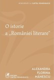 O istorie a &bdquo;Rom&acirc;niei literare" - Paperback brosat - Cartea Rom&acirc;nească