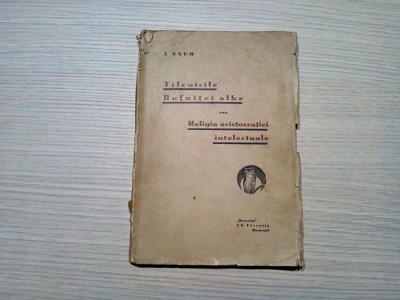 TILCUIRILE BUFNITEI ALBE sa RELIGIA ARISTROCATIEI INTELECTUALE - J. Naum - 1937 foto