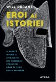 Cumpara ieftin Eroi ai istoriei. O scurta istorie a civilizatiei din vremurile stravechi pana in zorii epocii moderne/Will Durant