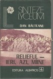 Cumpara ieftin Relieful - Ieri, Azi, Miine - Dan Balteanu, Albatros 1984, Geografie Romania