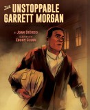 The Unstoppable Garrett Morgan: Inventor, Entrepreneur, Hero