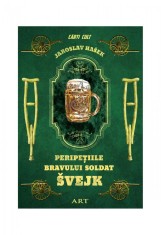 Peripeţiile bravului soldat &Scaron;vejk - Jaroslav Ha&scaron;ek