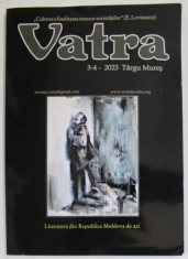 VATRA , REVISTA LUNARA DE CULTURA EDITATA DE CONSILIUL JUDETEAN MURES , NR. 3-4 , 2023 foto