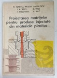 PROIECTAREA MATRITELOR PENTRU PRODUSE INJECTATE DIN MATERIALE PLASTIFE de M. IONESCU MUSCEL IANCULESCU ... A. BIRO, 1987